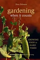 Gärtnern, wenn's drauf ankommt: Lebensmittelanbau in schwierigen Zeiten - Gardening When It Counts: Growing Food in Hard Times