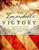 Der unwahrscheinliche Sieg: Die Feldzüge, Schlachten und Soldaten der Amerikanischen Revolution, 1775-83 - The Improbable Victory: The Campaigns, Battles and Soldiers of the American Revolution, 1775-83