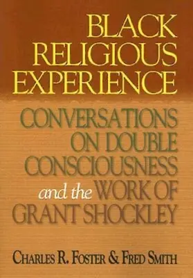 Schwarze religiöse Erfahrung: Gespräche über doppeltes Bewusstsein und das Werk von Grant Shockley - Black Religious Experience: Conversations on Double Consciousness and the Work of Grant Shockley