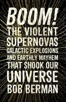 Bumm! - Die gewaltigen Supernovae, galaktischen Explosionen und das irdische Chaos, die unser Universum erschütterten - Boom! - The Violent Supernovas, Galactic Explosions, and Earthly Mayhem that Shook our Universe