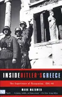 Das Innere von Hitlers Griechenland: Die Erfahrung der Besatzung, 1941-44 - Inside Hitler's Greece: The Experience of Occupation, 1941-44