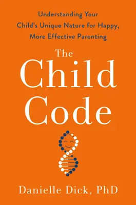 Der Kindercode: Die Einzigartigkeit Ihres Kindes verstehen - für eine glücklichere und effektivere Elternschaft - The Child Code: Understanding Your Child's Unique Nature for Happier, More Effective Parenting