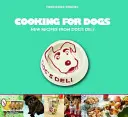 Kochen für Hunde: Neue Rezepte von Dog's Deli - Cooking for Dogs: New Recipes from Dog's Deli