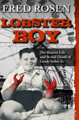 Lobster Boy: Das bizarre Leben und der brutale Tod von Grady Stiles Jr. - Lobster Boy: The Bizarre Life and Brutal Death of Grady Stiles Jr.