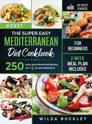 Das superleichte Mittelmeerdiät-Kochbuch für Einsteiger: 250 schnelle und leckere Rezepte mit 5 oder weniger Zutaten - 2-Wochen-Essensplan inbegriffen - The Super Easy Mediterranean diet Cookbook for Beginners: 250 quick and scrumptious recipes WITH 5 OR LESS INGREDIENTS - 2-WEEK MEAL PLAN INCLUDED