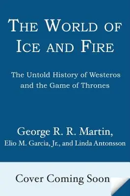 Die Welt von Eis und Feuer: Die unerzählte Geschichte von Westeros und dem Spiel der Throne - The World of Ice & Fire: The Untold History of Westeros and the Game of Thrones