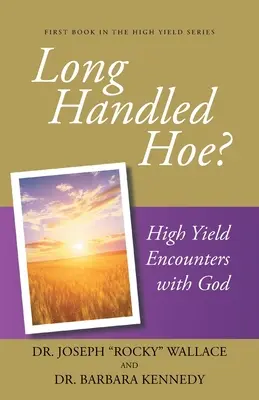 Langstielige Hacke? Ertragreiche Begegnungen mit Gott - Long Handled Hoe?: High Yield Encounters with God