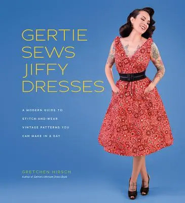 Gertie näht Jiffy-Kleider: Ein moderner Leitfaden für genähte Vintage-Muster, die Sie an einem Nachmittag anfertigen können - Gertie Sews Jiffy Dresses: A Modern Guide to Stitch-And-Wear Vintage Patterns You Can Make in an Afternoon