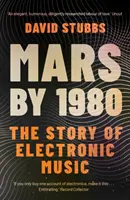 Mars um 1980 - Die Geschichte der elektronischen Musik (Stubbs David (Mitherausgeber)) - Mars by 1980 - The Story of Electronic Music (Stubbs David (Associate Editor))