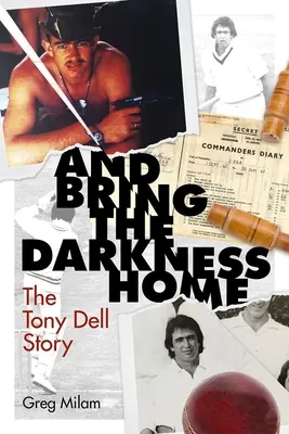 Und bring die Dunkelheit nach Hause: Die Geschichte von Tony Dell - And Bring the Darkness Home: The Tony Dell Story