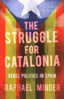 Der Kampf um Katalonien: Die Politik der Rebellen in Spanien - The Struggle for Catalonia: Rebel Politics in Spain