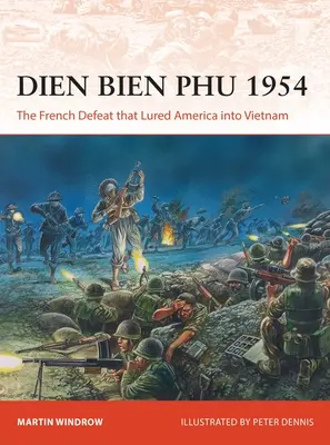 Dien Bien Phu 1954: Die französische Niederlage, die Amerika nach Vietnam lockte - Dien Bien Phu 1954: The French Defeat That Lured America Into Vietnam