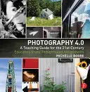 Fotografie 4.0: Ein Unterrichtsleitfaden für das 21. Jahrhundert: Pädagogen teilen Gedanken und Aufgabenstellungen - Photography 4.0: A Teaching Guide for the 21st Century: Educators Share Thoughts and Assignments