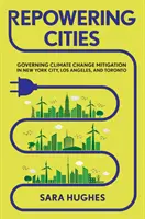 Repowering Cities: Der Klimaschutz in New York City, Los Angeles und Toronto - Repowering Cities: Governing Climate Change Mitigation in New York City, Los Angeles, and Toronto