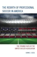 Die Wiedergeburt des Profifußballs in Amerika: Die seltsamen Tage der United Soccer Association - The Rebirth of Professional Soccer in America: The Strange Days of the United Soccer Association