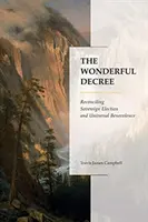 Das wunderbare Dekret: Souveräne Erwählung und universelles Wohlwollen in Einklang bringen - The Wonderful Decree: Reconciling Sovereign Election and Universal Benevolence