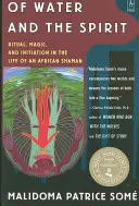 Vom Wasser und dem Geist: Ritual, Magie und Initiation im Leben eines afrikanischen Schamanen - Of Water and the Spirit: Ritual, Magic and Initiation in the Life of an African Shaman
