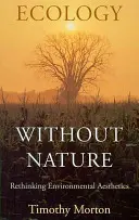 Ökologie ohne Natur: Umweltästhetik neu denken - Ecology Without Nature: Rethinking Environmental Aesthetics