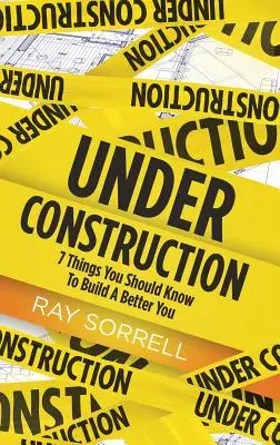 Im Aufbau: 7 Dinge, die Sie wissen sollten, um ein besseres Ich zu schaffen - Under Construction: 7 Things You Should Know to Build a Better You