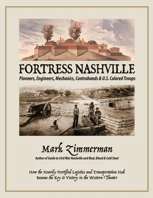 Festung Nashville: Pioniere, Ingenieure, Mechaniker, Contrabands und farbige Truppen der Vereinigten Staaten - Fortress Nashville: Pioneers, Engineers, Mechanics, Contrabands & U.S. Colored Troops