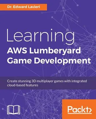 AWS Lumberyard Game Development lernen - Learning AWS Lumberyard Game Development