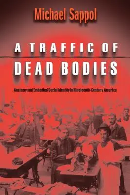 Ein Verkehr von toten Körpern: Anatomie und verkörperte soziale Identität im Amerika des neunzehnten Jahrhunderts - A Traffic of Dead Bodies: Anatomy and Embodied Social Identity in Nineteenth-Century America