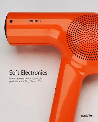 Sanfte Elektronik: Ikonische Retro-Designs aus den 60er, 70er und 80er Jahren - Soft Electronics: Iconic Retro Designs from the '60s, '70s, and '80s