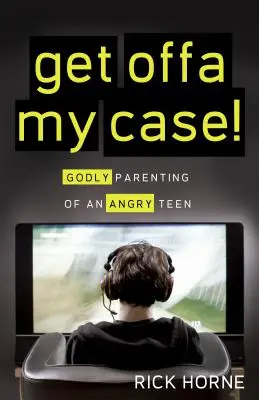Geh weg von meinem Fall! Gottesfürchtige Elternschaft für wütende Teenager - Get Offa My Case!: Godly Parenting of an Angry Teen