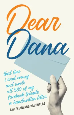 Liebe Dana: Als ich verrückt wurde und allen 580 meiner Facebook-Freunde einen handgeschriebenen Brief geschrieben habe - Dear Dana: That Time I Went Crazy and Wrote All 580 of My Facebook Friends a Handwritten Letter