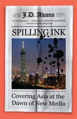 Spilling Ink: Asien-Berichterstattung im Zeitalter der neuen Medien - Spilling Ink: Covering Asia at the Dawn of New Media