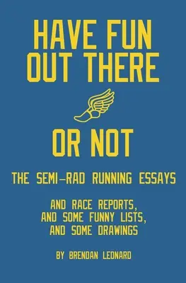 Habt Spaß da draußen oder nicht: Die Semi-Rad-Lauf-Essays - Have Fun Out There Or Not: The Semi-Rad Running Essays