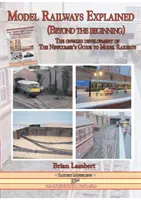 Modelleisenbahn erklärt (Jenseits der Anfänge): Die Weiterentwicklung des Leitfadens für Neueinsteiger in die Modelleisenbahn - Model Railways Explained (Beyond the Beginning): The Onward Development of the Newcomers Guide to Model Railways