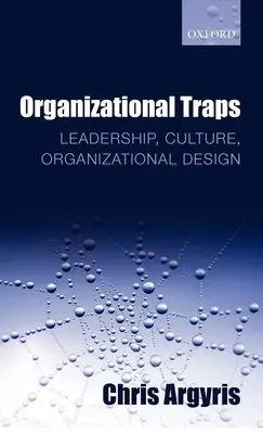 Organisatorische Fallen: Führung, Kultur, Organisationsgestaltung - Organizational Traps: Leadership, Culture, Organizational Design