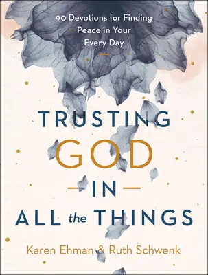 Gott in allen Dingen vertrauen: 90 Andachten, um Frieden im Alltag zu finden - Trusting God in All the Things: 90 Devotions for Finding Peace in Your Every Day