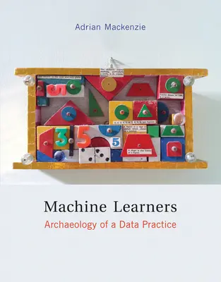 Maschinelles Lernen - Archäologie einer Datenpraxis (Mackenzie Adrian (Professor der Lancaster University)) - Machine Learners - Archaeology of a Data Practice (Mackenzie Adrian (Professor Lancaster University))