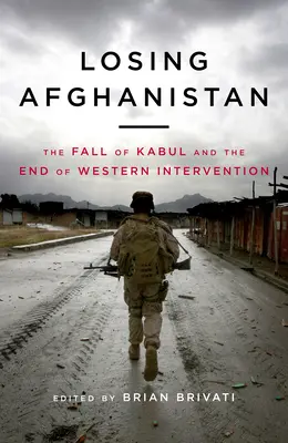 Afganistan verlieren: Der Fall von Kabul und das Ende der westlichen Intervention - Losing Afganistan: The Fall of Kabul and the End of Western Intervention