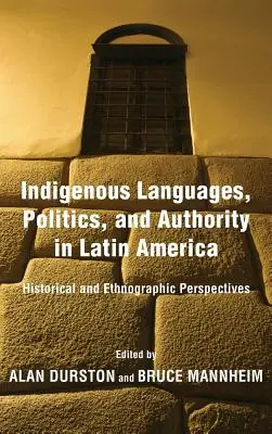 Indigene Sprachen, Politik und Autorität in Lateinamerika: Historische und ethnographische Perspektiven - Indigenous Languages, Politics, and Authority in Latin America: Historical and Ethnographic Perspectives