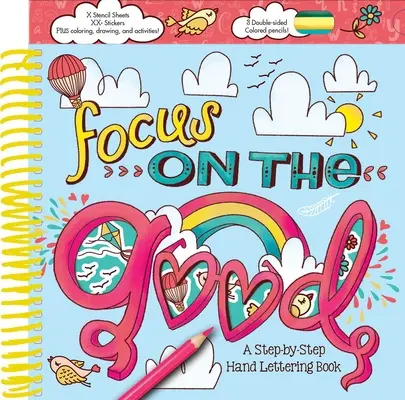 Fokus auf das Gute: Ein Schritt-für-Schritt-Handlettering-Buch - Focus on the Good: A Step-By-Step Hand Lettering Book