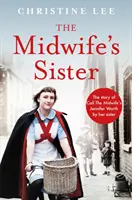 Die Schwester der Hebamme - Die Geschichte von Jennifer Worth, der Hebamme von ihrer Schwester Christine - Midwife's Sister - The Story of Call The Midwife's Jennifer Worth by her sister Christine