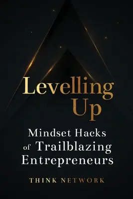 Aufsteigen: Mindset Hacks von bahnbrechenden Unternehmern - Levelling Up: Mindset hacks of trailblazing entrepreneurs