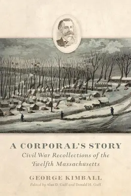 Die Geschichte eines Unteroffiziers: Bürgerkriegserinnerungen des zwölften Massachusetts - A Corporal's Story: Civil War Recollections of the Twelfth Massachusetts