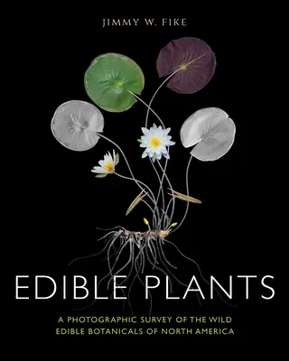 Essbare Pflanzen: Eine fotografische Übersicht über die essbaren Wildpflanzen Nordamerikas - Edible Plants: A Photographic Survey of the Wild Edible Botanicals of North America