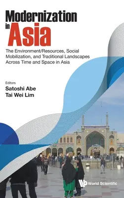 Modernisierung in Asien: Umwelt/Ressourcen, soziale Mobilisierung und traditionelle Landschaften im Wandel von Zeit und Raum in Asien - Modernization in Asia: The Environment/Resources, Social Mobilization, and Traditional Landscapes Across Time and Space in Asia