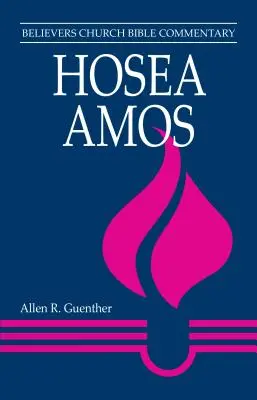 Hosea, Amos: Bibelkommentar der Believers Church - Hosea, Amos: Believers Church Bible Commentary