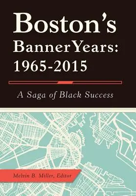 Boston'S Banner Years: 1965-2015: Eine Saga des schwarzen Erfolgs - Boston'S Banner Years: 1965-2015: A Saga of Black Success