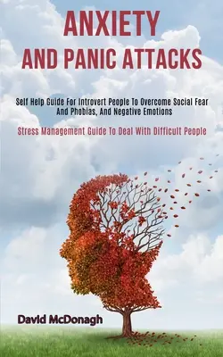 Ängste und Panikattacken: Selbsthilfe-Ratgeber für Introvertierte zur Überwindung sozialer Ängste und Phobien sowie negativer Emotionen (Stressmanagement-Ratgeber) - Anxiety and Panic Attacks: Self Help Guide for Introvert People to Overcome Social Fear and Phobias, and Negative Emotions (Stress Management Gui
