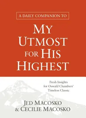 Ein täglicher Begleiter zu Mein Verlangen nach Seinem Höchsten: Frische Einsichten für Oswald Chambers' zeitlosen Klassiker - A Daily Companion to My Utmost for His Highest: Fresh Insights for Oswald Chambers' Timeless Classic