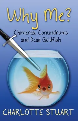 Warum ich? Schimären, Rätsel und tote Goldfische - Why Me?: Chimeras, Conundrums, and Dead Goldfish