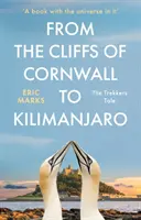 Von den Klippen von Cornwall zum Kilimandscharo - Die Geschichte eines Wanderers - From the Cliffs of Cornwall to Kilimanjaro - The Trekker's Tale