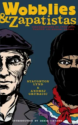 Wobblies und Zapatistas: Gespräche über Anarchismus, Marxismus und radikale Geschichte - Wobblies and Zapatistas: Conversations on Anarchism, Marxism, and Radical History